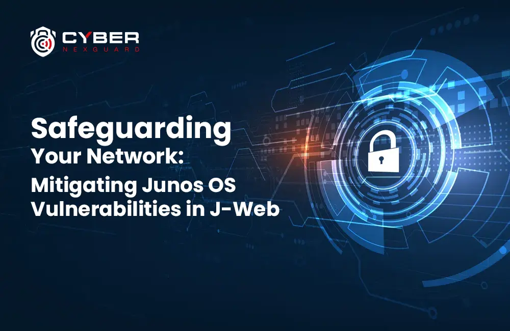 Safeguarding Network: Fixing Junos OS Vulnerabilities in J-Web