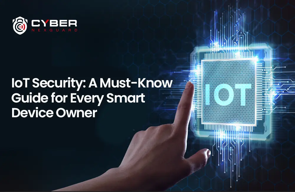 IoT Security: A Must-Know Guide for Every Smart Device Owner
