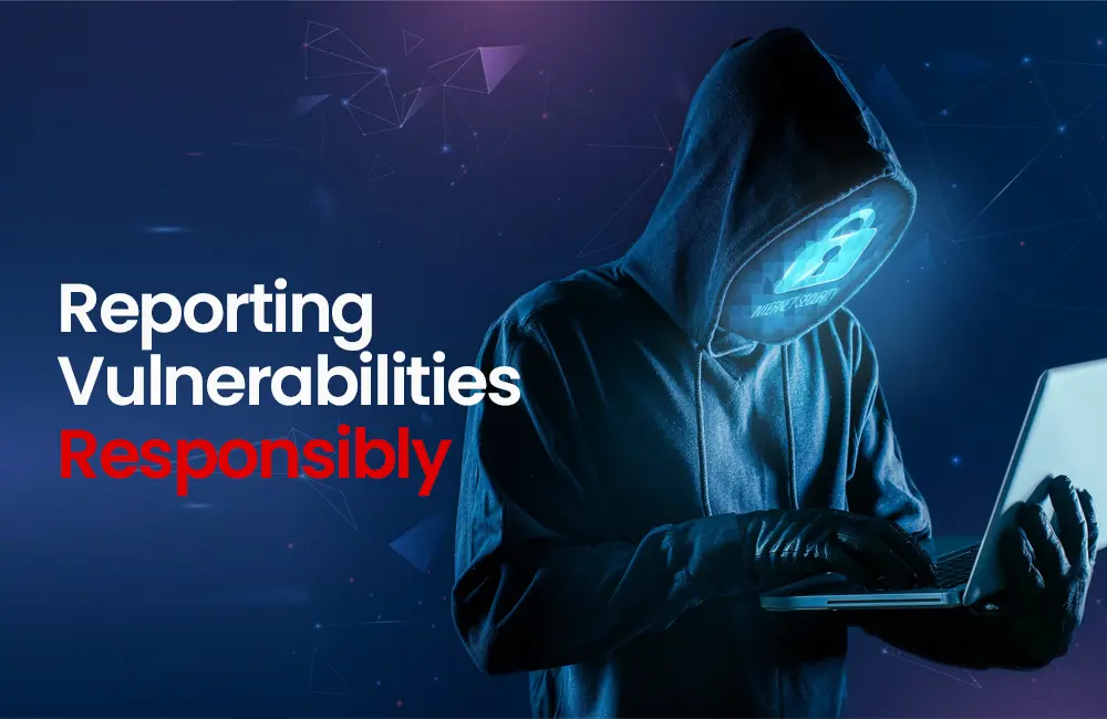 Reporting Vulnerabilities Responsibly​