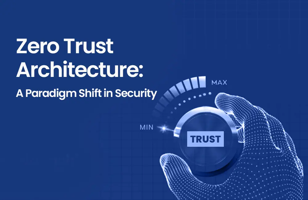 Zero Trust Architecture: A Paradigm Shift in Security