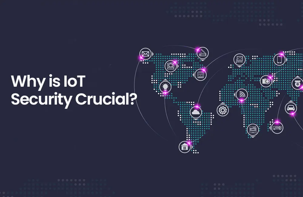 Why is IoT Security Crucial?
