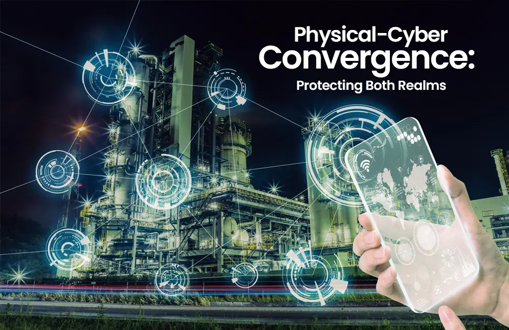 Physical-Cyber Convergence: Protecting Both Realms​