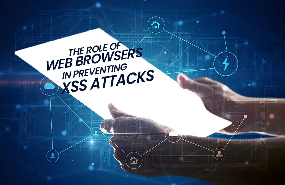 The Role of Web Browsers in Preventing XSS Attacks​