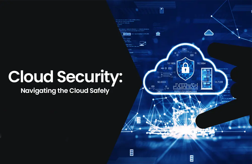 Cloud Security: Navigating the Cloud Safely​